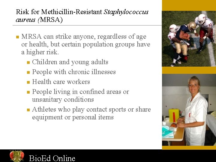 Risk for Methicillin-Resistant Staphylococcus aureus (MRSA) n MRSA can strike anyone, regardless of age