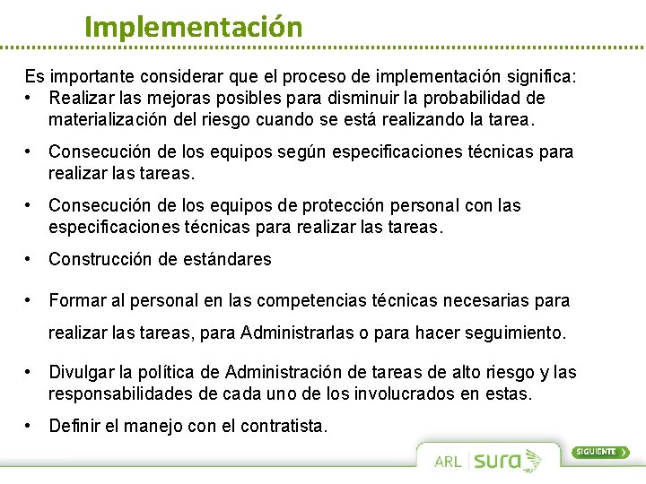 Implementación Es importante considerar que el proceso de implementación significa: • Realizar las mejoras