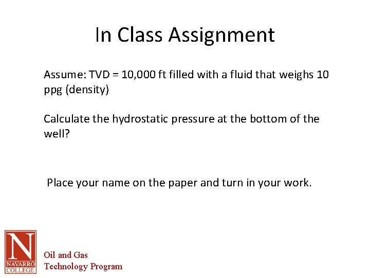 In Class Assignment Assume: TVD = 10, 000 ft filled with a fluid that