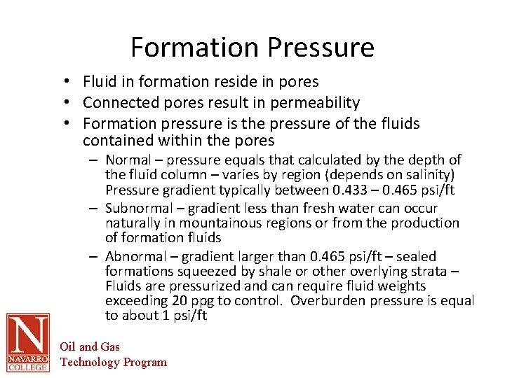Formation Pressure • Fluid in formation reside in pores • Connected pores result in