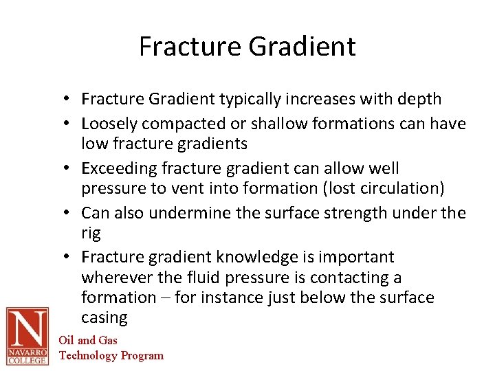 Fracture Gradient • Fracture Gradient typically increases with depth • Loosely compacted or shallow