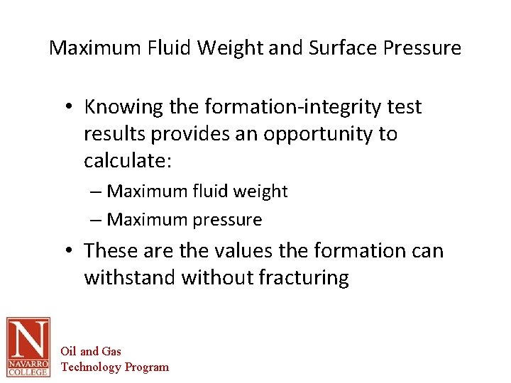 Maximum Fluid Weight and Surface Pressure • Knowing the formation-integrity test results provides an