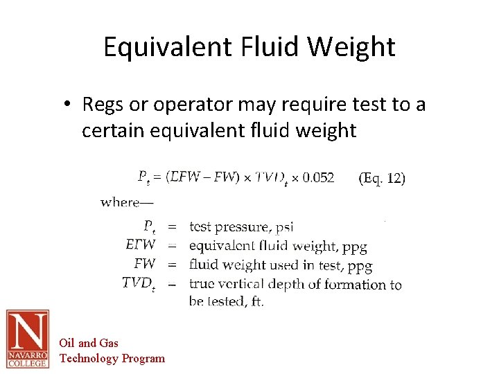 Equivalent Fluid Weight • Regs or operator may require test to a certain equivalent