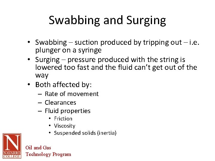 Swabbing and Surging • Swabbing – suction produced by tripping out – i. e.