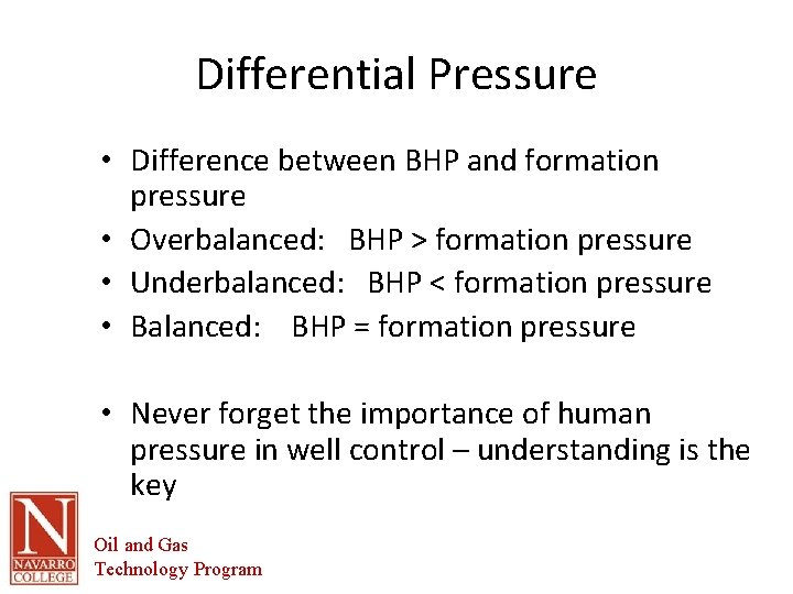 Differential Pressure • Difference between BHP and formation pressure • Overbalanced: BHP > formation