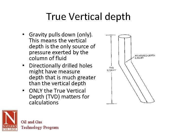 True Vertical depth • Gravity pulls down (only). This means the vertical depth is