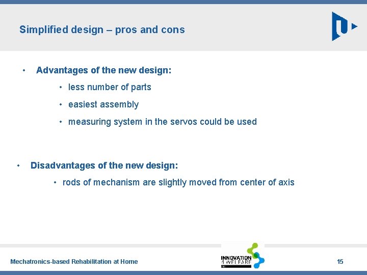 Simplified design – pros and cons • Advantages of the new design: • less
