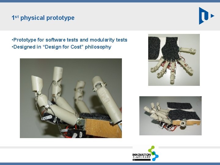 1 st physical prototype • Prototype for software tests and modularity tests • Designed