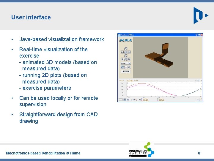 User interface • Java-based visualization framework • Real-time visualization of the exercise - animated