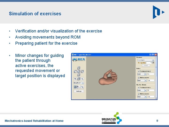Simulation of exercises • • • Verification and/or visualization of the exercise Avoiding movements