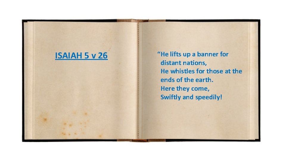 ISAIAH 5 v 26 “He lifts up a banner for distant nations, He whistles