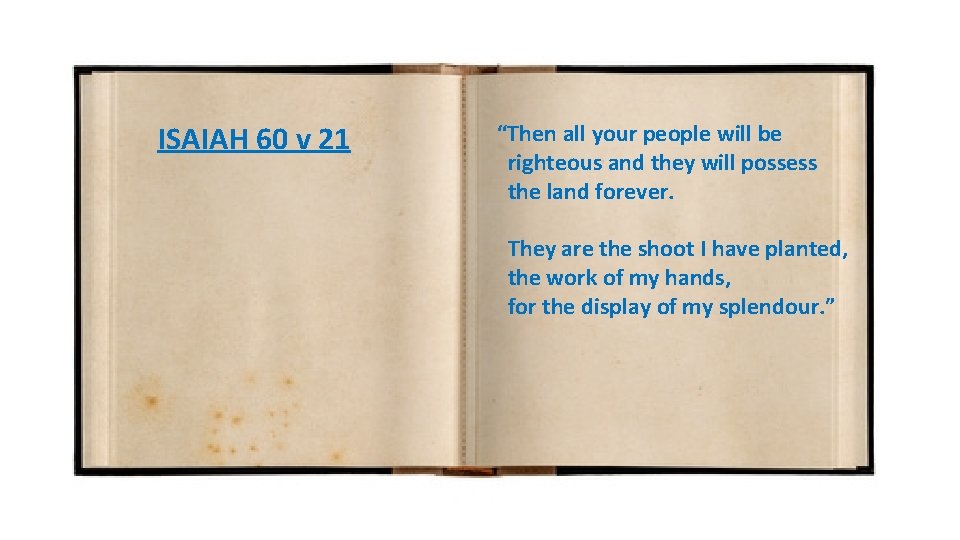 ISAIAH 60 v 21 “Then all your people will be righteous and they will