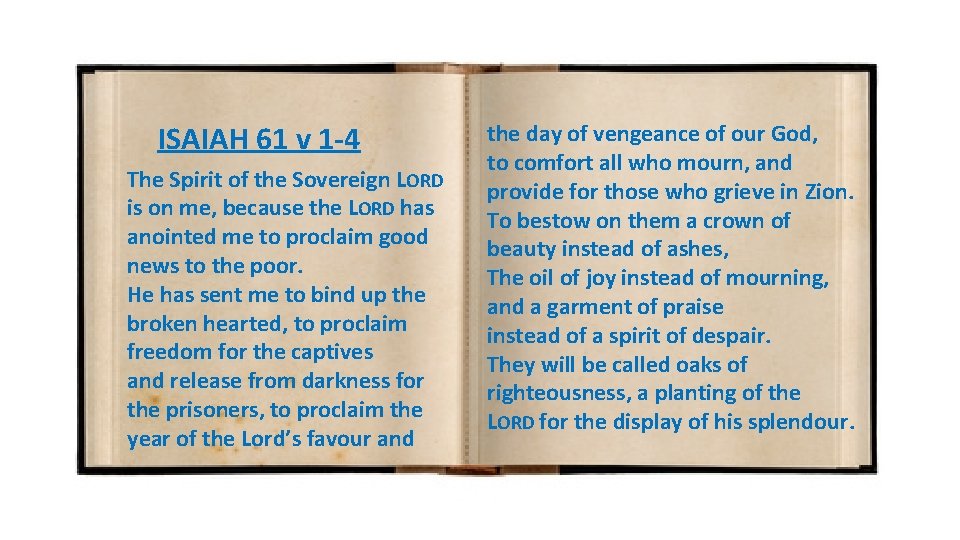 ISAIAH 61 v 1 -4 The Spirit of the Sovereign LORD is on me,