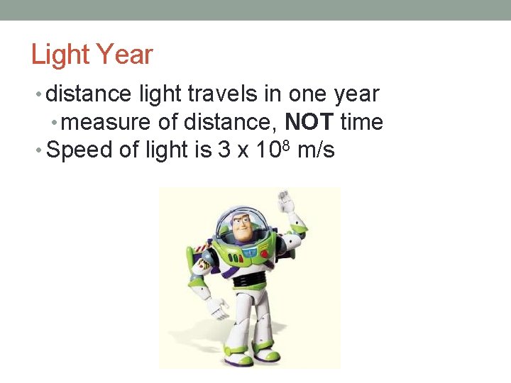 Light Year • distance light travels in one year • measure of distance, NOT