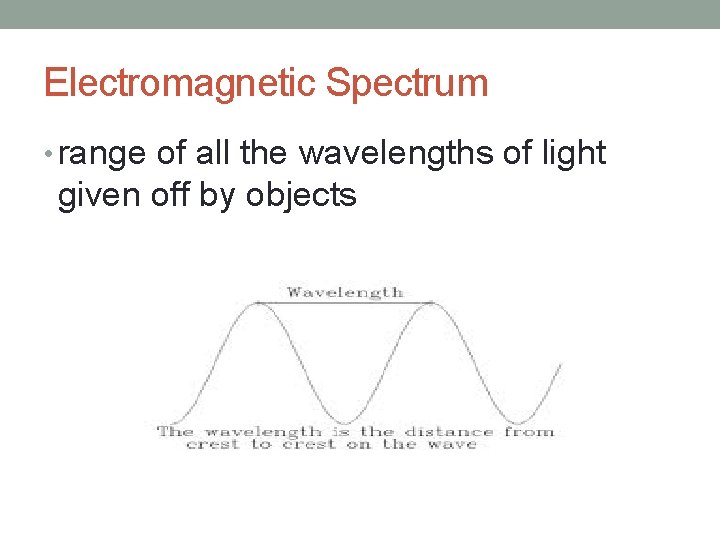 Electromagnetic Spectrum • range of all the wavelengths of light given off by objects