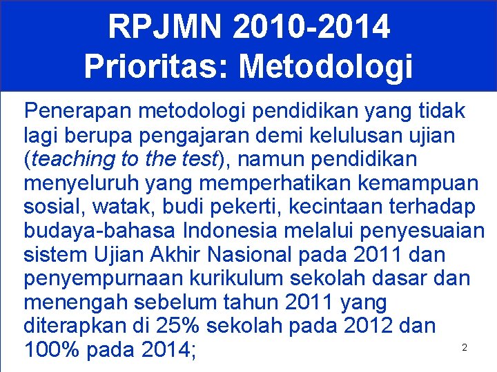 RPJMN 2010 -2014 Prioritas: Metodologi Penerapan metodologi pendidikan yang tidak lagi berupa pengajaran demi