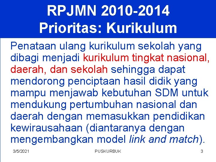 RPJMN 2010 -2014 Prioritas: Kurikulum Penataan ulang kurikulum sekolah yang dibagi menjadi kurikulum tingkat