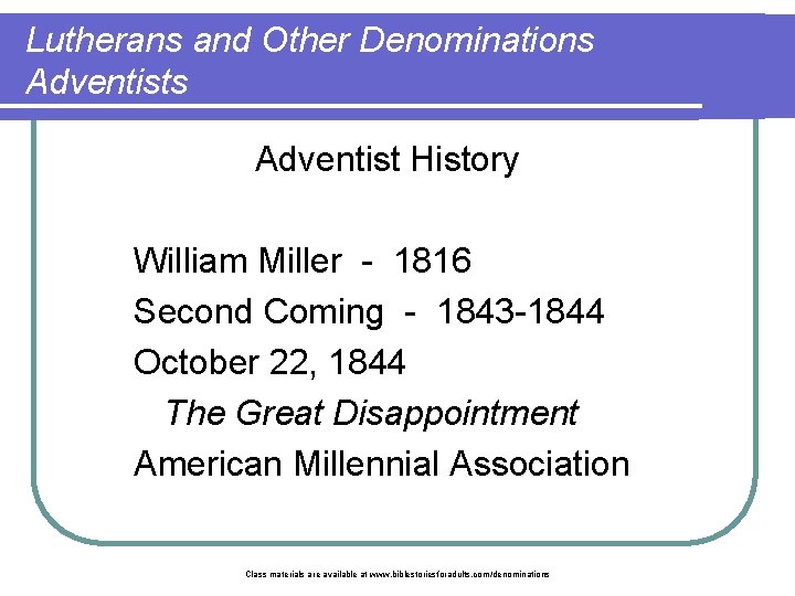 Lutherans and Other Denominations Adventist History William Miller - 1816 Second Coming - 1843