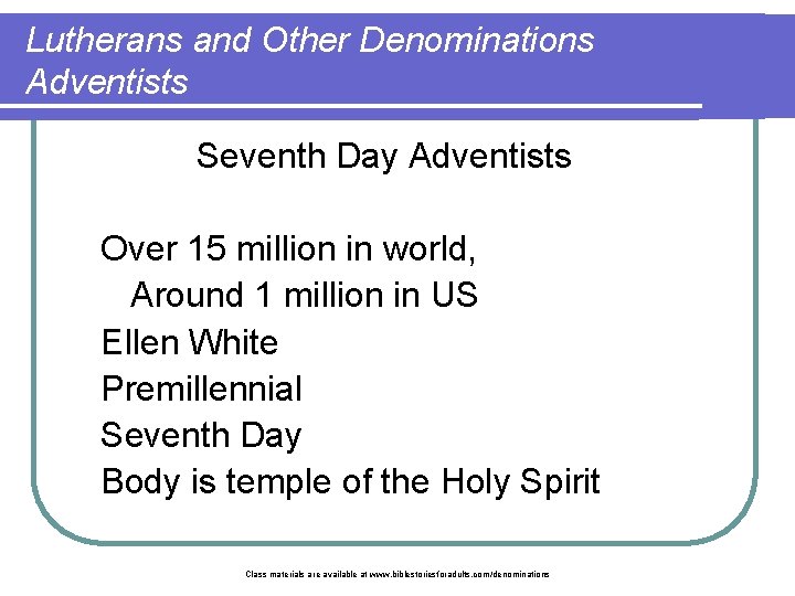 Lutherans and Other Denominations Adventists Seventh Day Adventists Over 15 million in world, Around