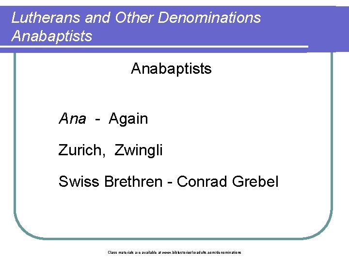 Lutherans and Other Denominations Anabaptists Ana - Again Zurich, Zwingli Swiss Brethren - Conrad