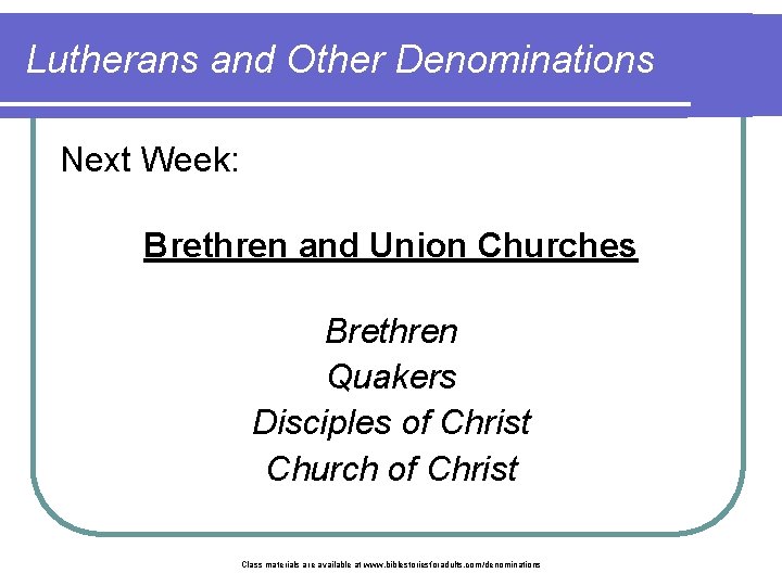 Lutherans and Other Denominations Next Week: Brethren and Union Churches Brethren Quakers Disciples of