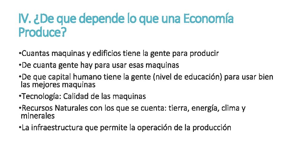 IV. ¿De que depende lo que una Economía Produce? • Cuantas maquinas y edificios