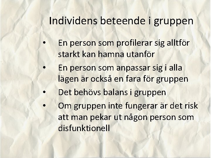 Individens beteende i gruppen • • En person som profilerar sig alltför starkt kan