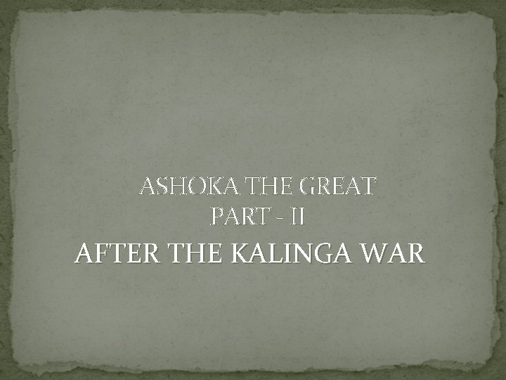 ASHOKA THE GREAT PART - II AFTER THE KALINGA WAR 