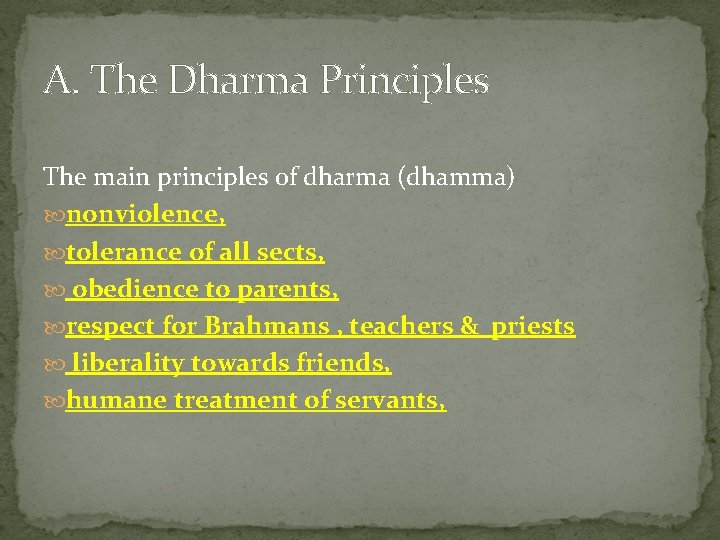 A. The Dharma Principles The main principles of dharma (dhamma) nonviolence, tolerance of all