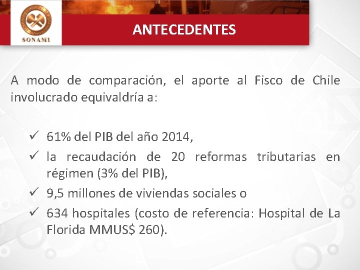 ANTECEDENTES A modo de comparación, el aporte al Fisco de Chile involucrado equivaldría a: