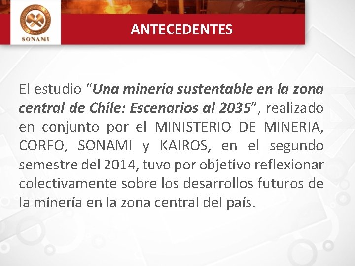 ANTECEDENTES El estudio “Una minería sustentable en la zona central de Chile: Escenarios al