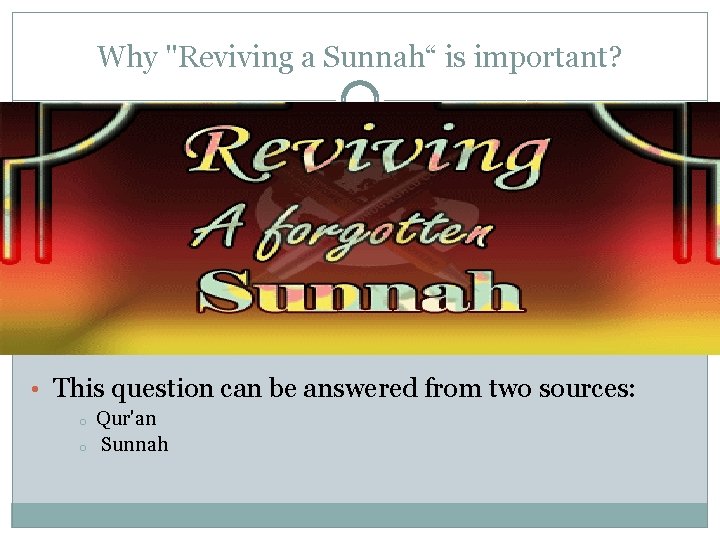 Why "Reviving a Sunnah“ is important? • This question can be answered from two