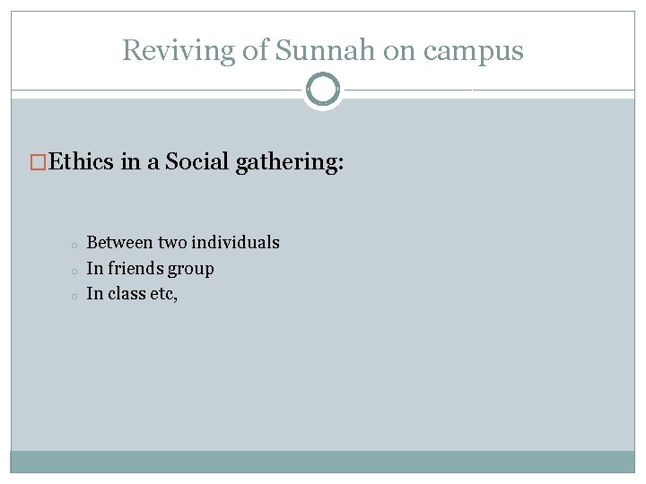 Reviving of Sunnah on campus �Ethics in a Social gathering: o o o Between