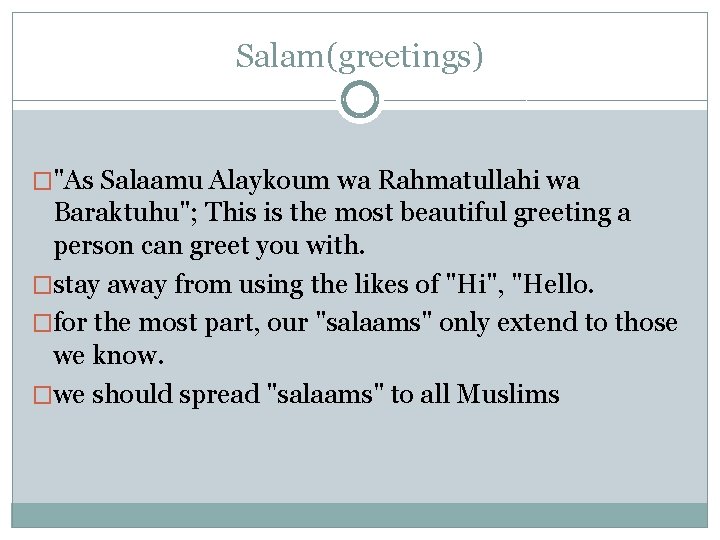 Salam(greetings) �"As Salaamu Alaykoum wa Rahmatullahi wa Baraktuhu"; This is the most beautiful greeting