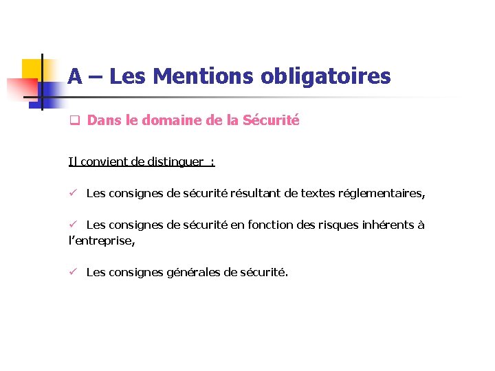 A – Les Mentions obligatoires q Dans le domaine de la Sécurité Il convient A – Les Mentions obligatoires q Dans le domaine de la Sécurité Il convient