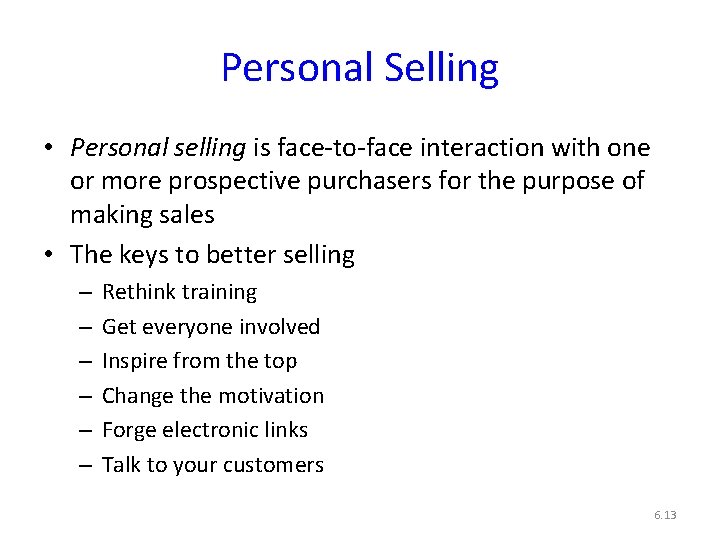 Personal Selling • Personal selling is face-to-face interaction with one or more prospective purchasers