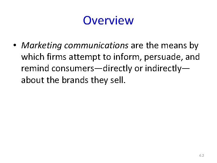 Overview • Marketing communications are the means by which firms attempt to inform, persuade,