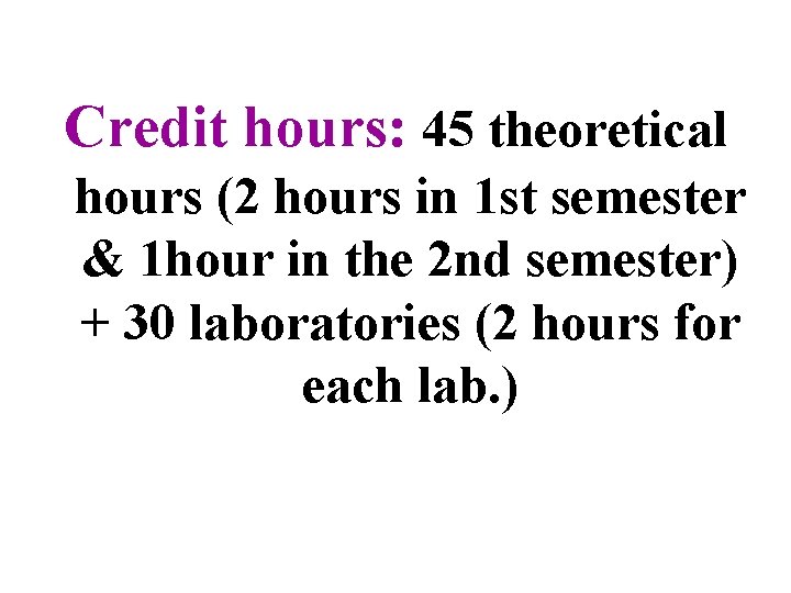 Credit hours: 45 theoretical hours (2 hours in 1 st semester & 1 hour