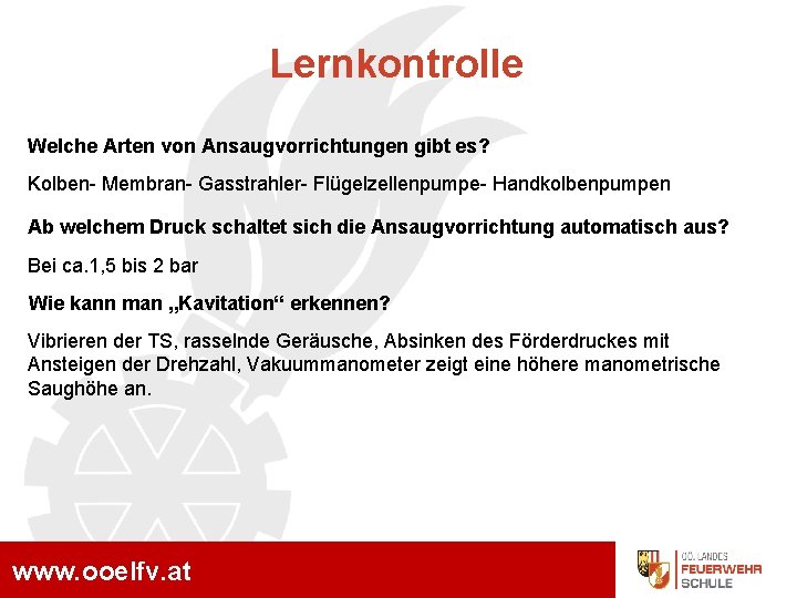 Lernkontrolle Welche Arten von Ansaugvorrichtungen gibt es? Kolben- Membran- Gasstrahler- Flügelzellenpumpe- Handkolbenpumpen Ab welchem