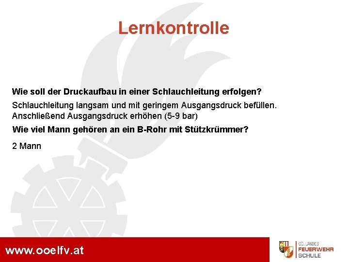 Lernkontrolle Wie soll der Druckaufbau in einer Schlauchleitung erfolgen? Schlauchleitung langsam und mit geringem