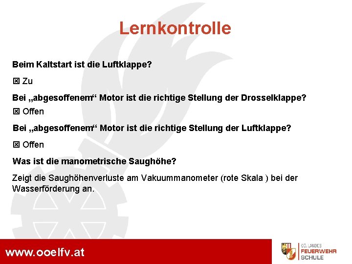 Lernkontrolle Beim Kaltstart ist die Luftklappe? Zu Bei „abgesoffenem“ Motor ist die richtige Stellung