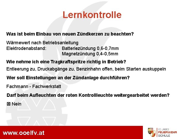 Lernkontrolle Was ist beim Einbau von neuen Zündkerzen zu beachten? Wärmewert nach Betriebsanleitung Elektrodenabstand: