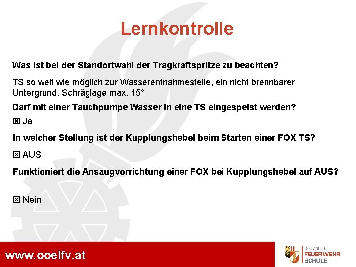 Lernkontrolle Was ist bei der Standortwahl der Tragkraftspritze zu beachten? TS so weit wie