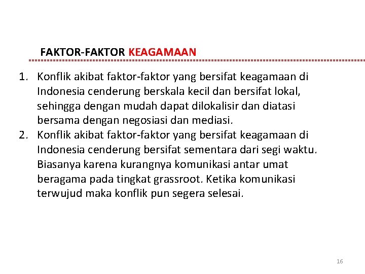 FAKTOR-FAKTOR KEAGAMAAN 1. Konflik akibat faktor-faktor yang bersifat keagamaan di Indonesia cenderung berskala kecil