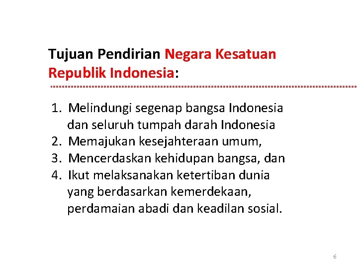 Tujuan Pendirian Negara Kesatuan Republik Indonesia: 1. Melindungi segenap bangsa Indonesia dan seluruh tumpah