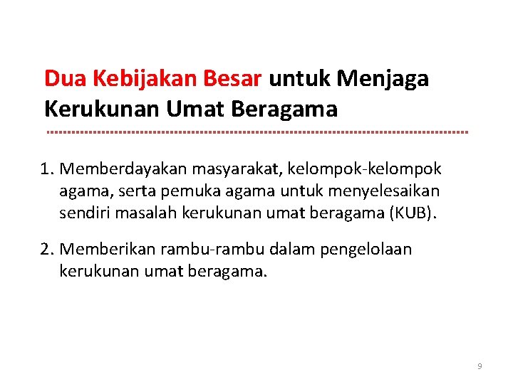 Dua Kebijakan Besar untuk Menjaga Kerukunan Umat Beragama 1. Memberdayakan masyarakat, kelompok-kelompok agama, serta