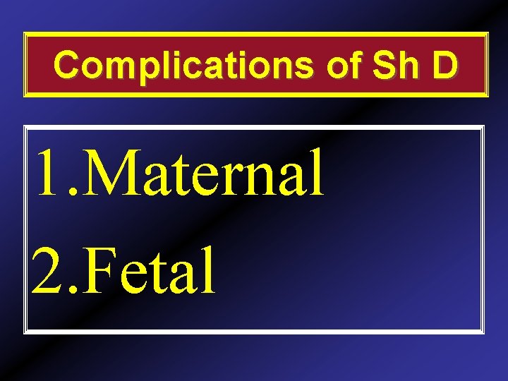 Release techniques Complications of Sh D 1. Maternal 2. Fetal 