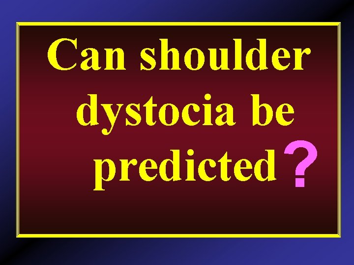 Can shoulder dystocia be predicted ? 