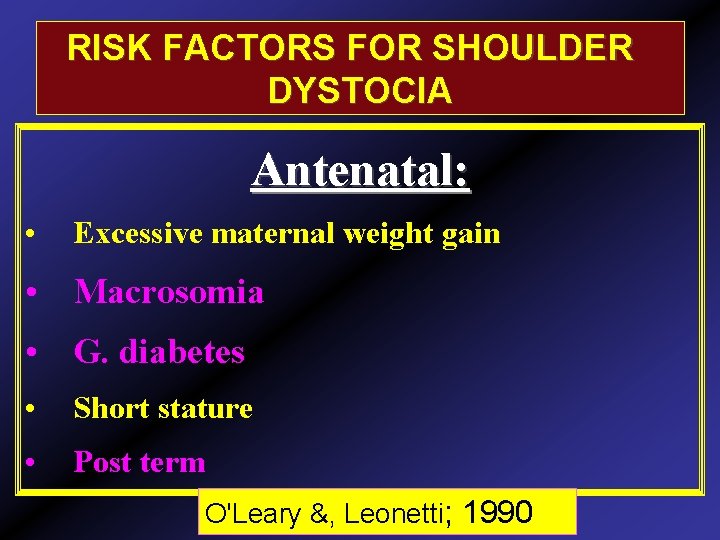 RISK FACTORS FOR SHOULDER DYSTOCIA Antenatal: • Excessive maternal weight gain • Macrosomia •