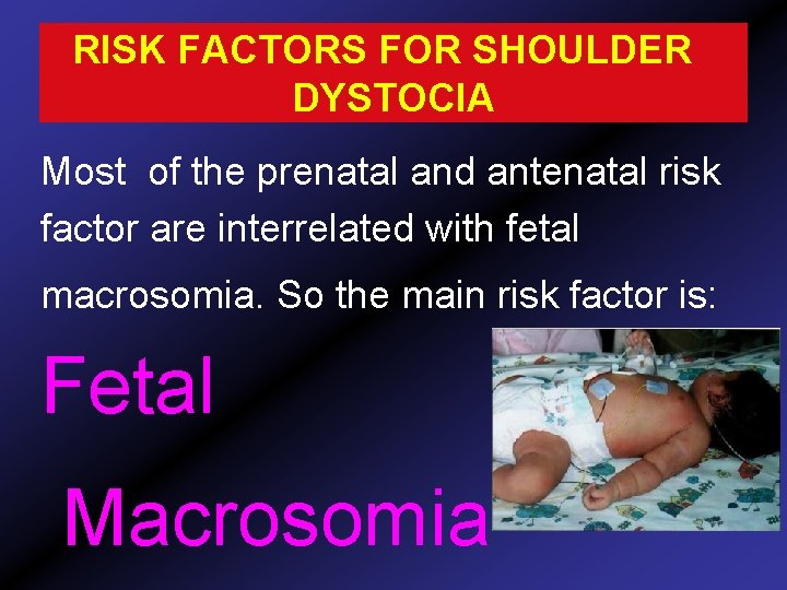 RISK FACTORS FOR SHOULDER DYSTOCIA Most of the prenatal and antenatal risk factor are